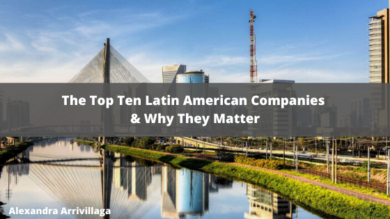 the-top-ten-latin-american-companies-why-they-matter-alexandra