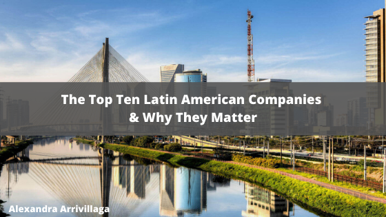 The Top Ten Latin American Companies & Why They Matter